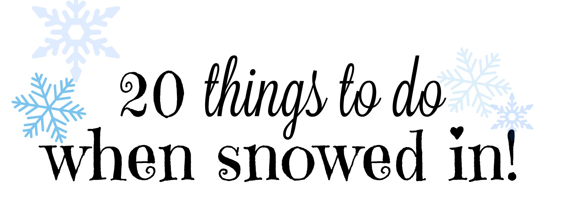 20 Things To Do When Snowed During a Blizzard